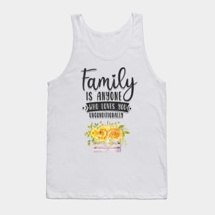 Family is anyone who loves unconditionally Tank Top